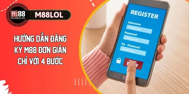 Đăng Ký M88 - Tham Gia Thế Giới Cá Cược Hàng Đầu Thị Trường 2 Hướng dẫn đăng ký M88 đơn giản chỉ với 4 bước